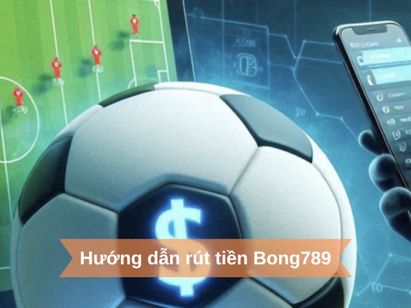 cách rút tiền bong789